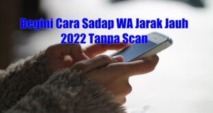 Mudah dan Tak Ketahuan! Begini Cara Sadap WA Jarak Jauh Tanpa Scan 2022