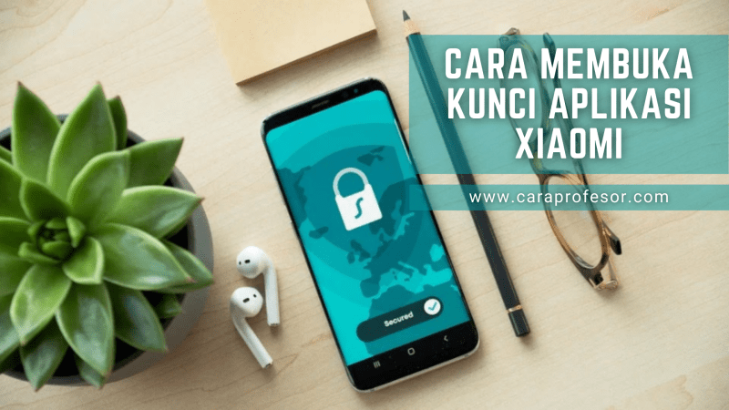 Cara Membuka Kunci Aplikasi Xiaomi Yang Lupa