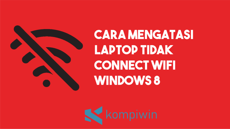 Cara Memperbaiki Laptop Yang Tidak Bisa Connect Wifi