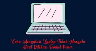 Cara Memperbaiki Laptop Yang Tidak Bisa Menyala